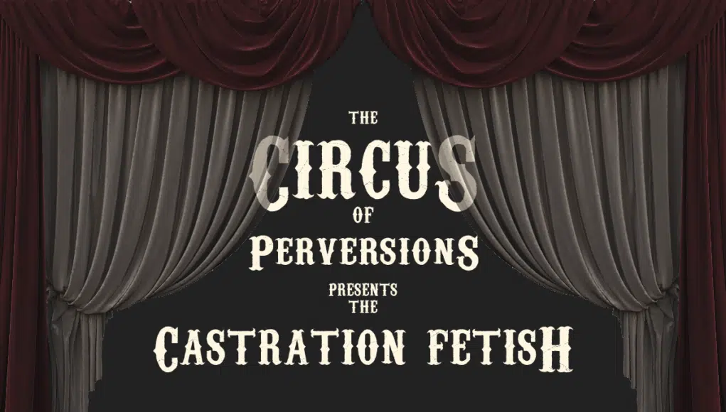 You only live out the castration fetish once.