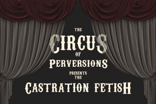 You only live out the castration fetish once.