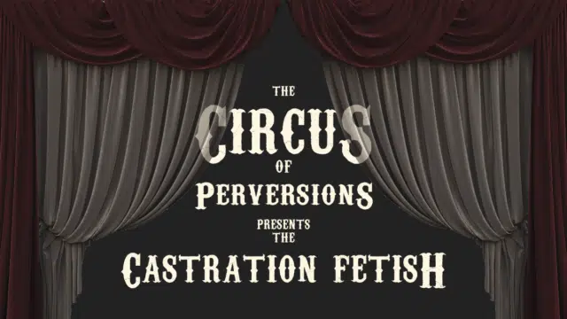 You only live out the castration fetish once.