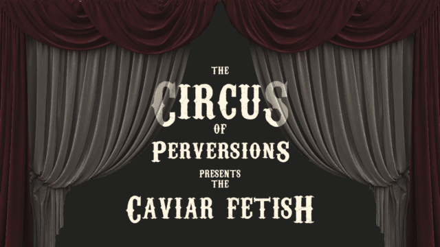 The caviar fetish, better hold your nose