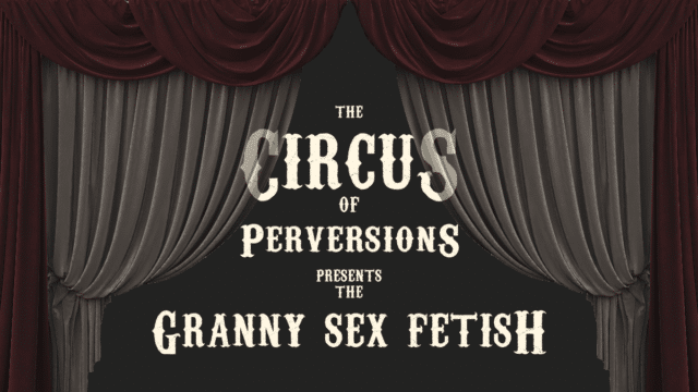 The horny granny sex fetish.