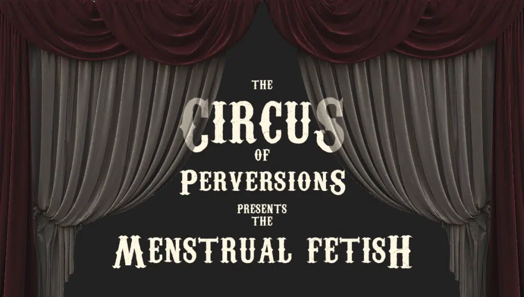 The dirty, dirty menstruation fetish.
